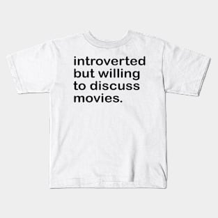 introverted but willing to discuss movies Kids T-Shirt